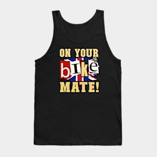 On Your Bike Mate!  Funny design for cyclers or who-eva! Tank Top